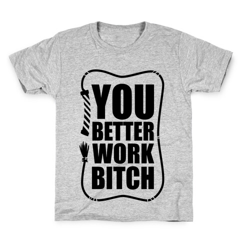 You Better Work, Bitch! Kids T-Shirt