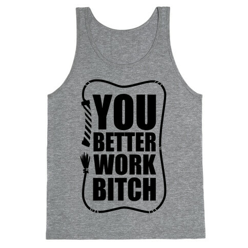 You Better Work, Bitch! Tank Top