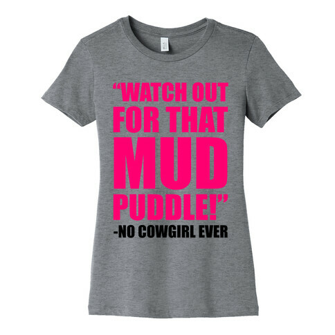 Watch Out For That Mud Puddle Womens T-Shirt