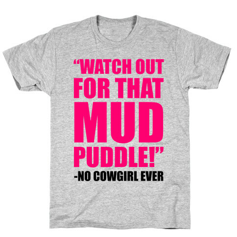 Watch Out For That Mud Puddle T-Shirt