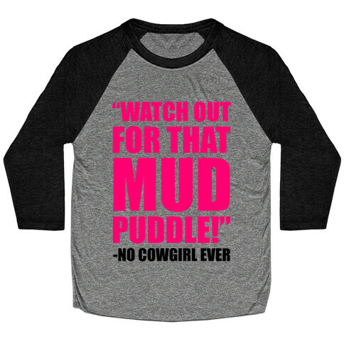 Watch Out For That Mud Puddle Baseball Tee