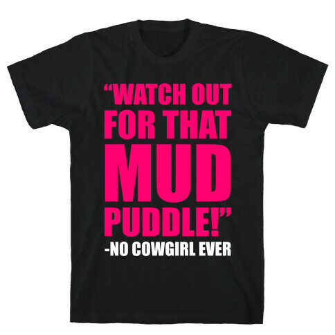 Watch Out For That Mud Puddle T-Shirt