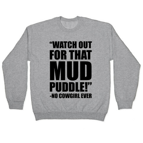 Watch Out For That Mud Puddle Pullover