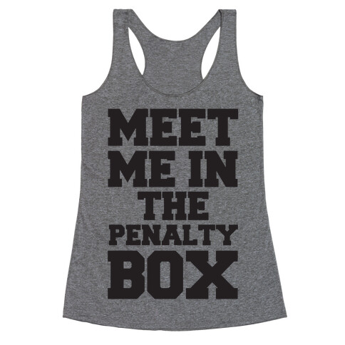 Meet me in the Penalty Box Racerback Tank Top