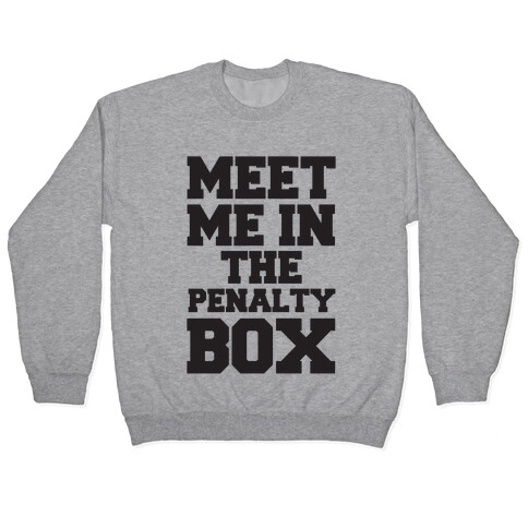 Meet me in the Penalty Box Pullover