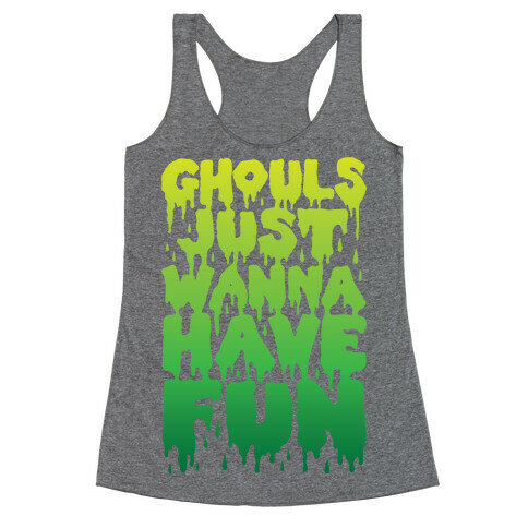 Ghouls Just Wanna Have Fun Racerback Tank Top