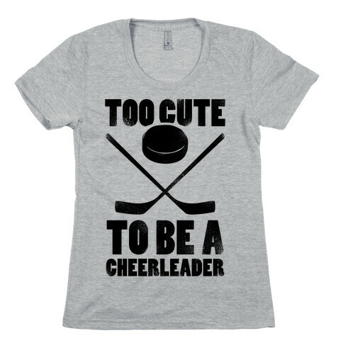 Too Cute To Be a Cheerleader (Hockey) Womens T-Shirt