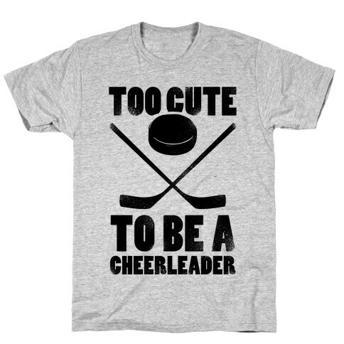 Too Cute To Be a Cheerleader (Hockey) T-Shirt