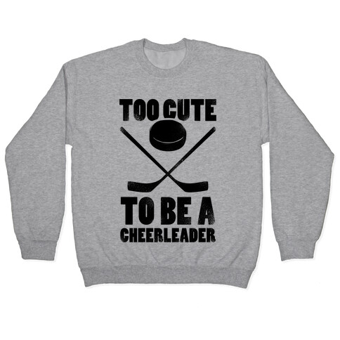 Too Cute To Be a Cheerleader (Hockey) Pullover