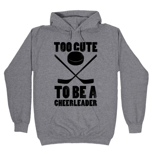 Too Cute To Be a Cheerleader (Hockey) Hooded Sweatshirt