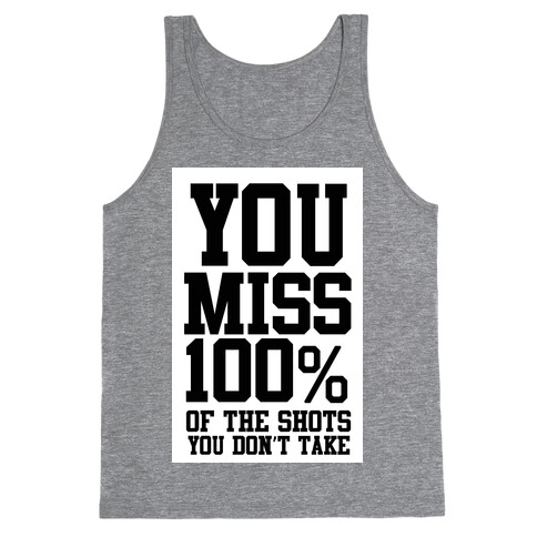 You Miss 100% of Shots You Don't Take Tank Top