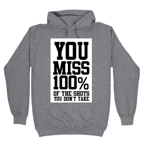 You Miss 100% of Shots You Don't Take Hooded Sweatshirt