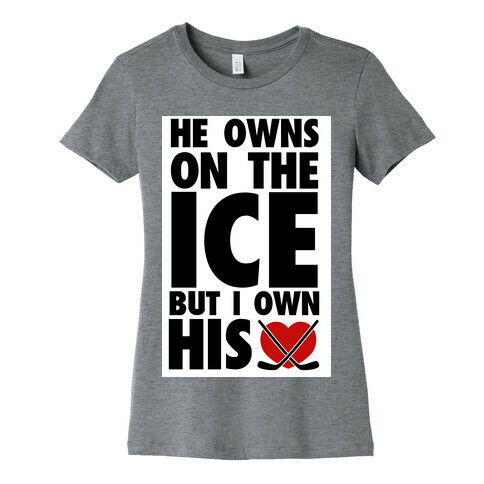 He Owns the Ice (Hockey) Womens T-Shirt