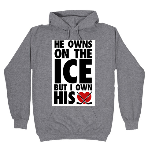 He Owns the Ice (Hockey) Hooded Sweatshirt