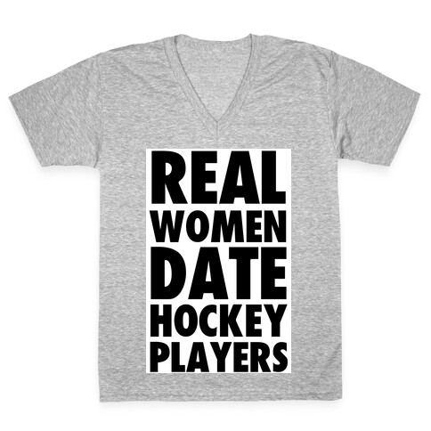 Real Women Date Hockey Players V-Neck Tee Shirt