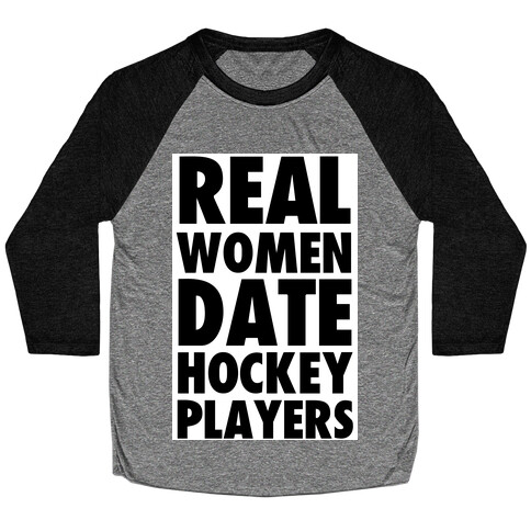 Real Women Date Hockey Players Baseball Tee