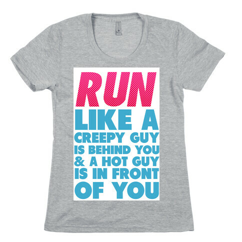 Run Like There's a Creepy Guy Behind You Womens T-Shirt