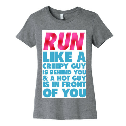 Run Like There's a Creepy Guy Behind You Womens T-Shirt