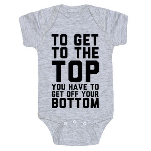 To Get to the Top You Have to Get Off Your Bottom Baby One-Piece