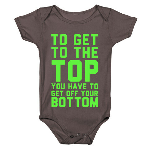 To Get to the Top, You Have to Get Off Your Bottom! Baby One-Piece