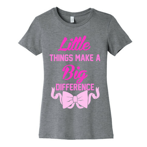 Little Things Make A Big Difference Womens T-Shirt