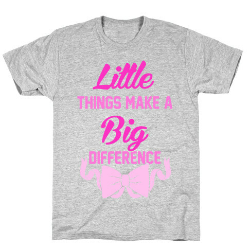 Little Things Make A Big Difference T-Shirt