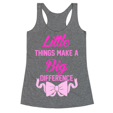 Little Things Make A Big Difference Racerback Tank Top