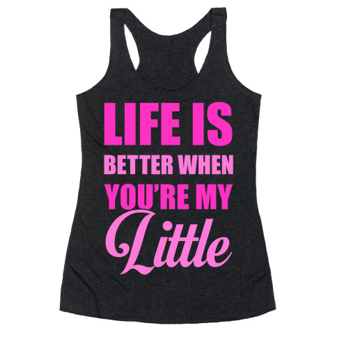 Life Is Better When You're My Little Racerback Tank Top