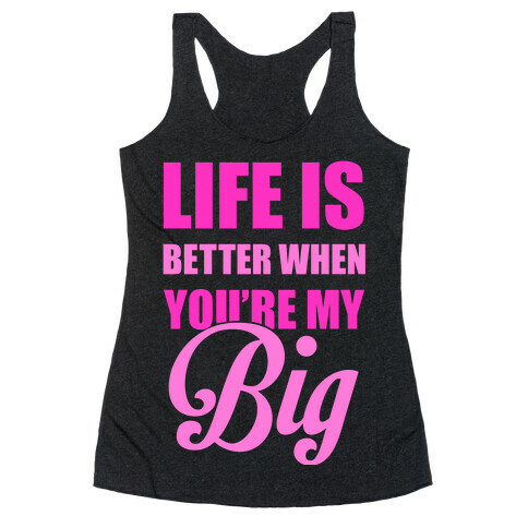 Life Is Better When You're My Big Racerback Tank Top