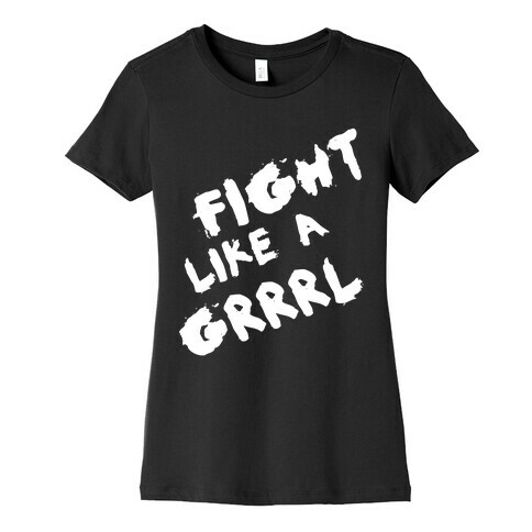 Fight Like a Grrrl Womens T-Shirt