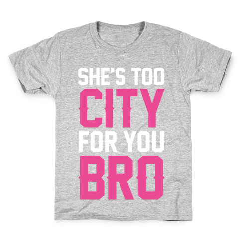 She's Too City For You Bro Kids T-Shirt