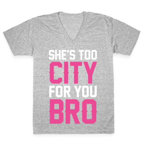 She's Too City For You Bro V-Neck Tee Shirt