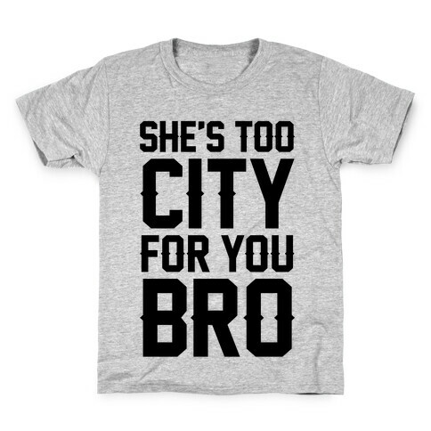 She's Too City For You Bro Kids T-Shirt