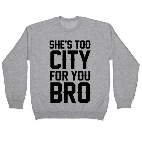 She's Too City For You Bro Pullover