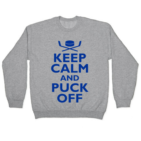 Keep Calm And Puck Off Pullover