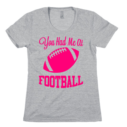 You Had Me At Football Womens T-Shirt