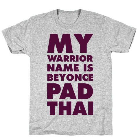 My Warrior Name is Beyonce Pad Thai T-Shirt