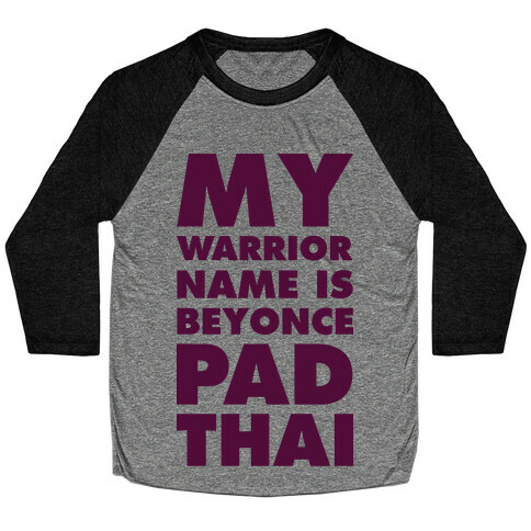 My Warrior Name is Beyonce Pad Thai Baseball Tee