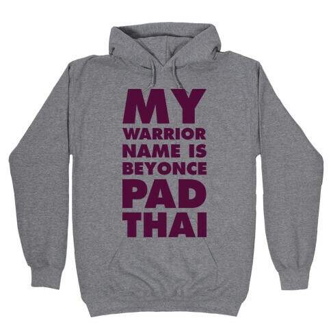 My Warrior Name is Beyonce Pad Thai Hooded Sweatshirt