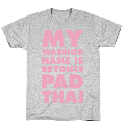 My Warrior Name is Beyonce Pad Thai T-Shirt