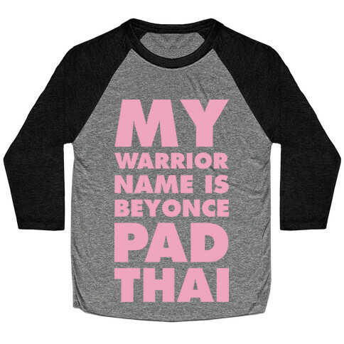 My Warrior Name is Beyonce Pad Thai Baseball Tee