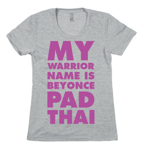 My Warrior Name is Beyonce Pad Thai Womens T-Shirt