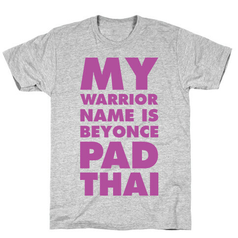 My Warrior Name is Beyonce Pad Thai T-Shirt