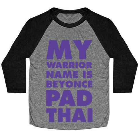 My Warrior Name is Beyonce Pad Thai Baseball Tee