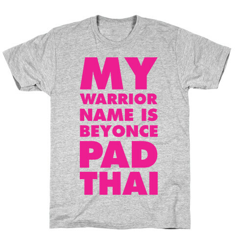 My Warrior Name is Beyonce Pad Thai T-Shirt