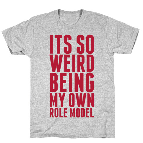 It's So Weird Being My Own Role Model  T-Shirt