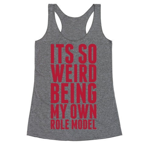 It's So Weird Being My Own Role Model  Racerback Tank Top