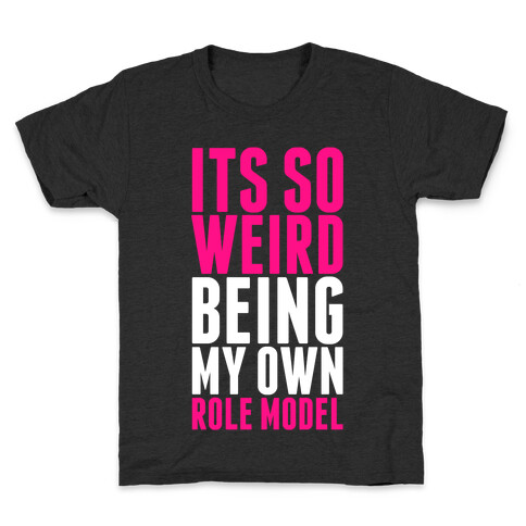 It's So Weird Being My Own Role Model Kids T-Shirt