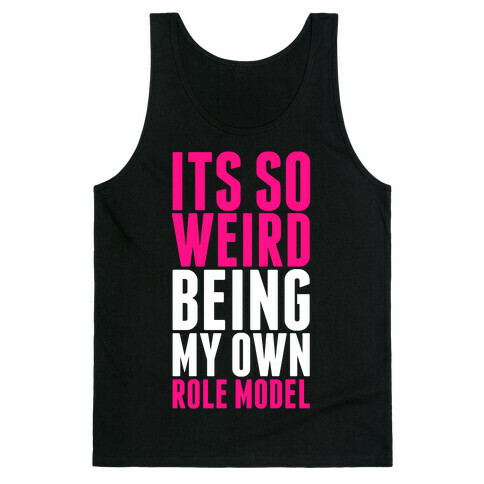 It's So Weird Being My Own Role Model Tank Top