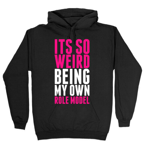 It's So Weird Being My Own Role Model Hooded Sweatshirt